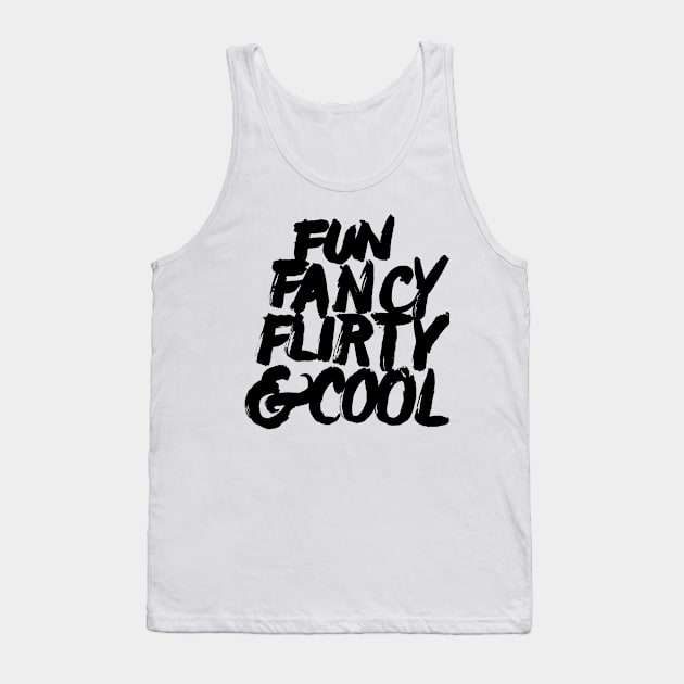 Fun, Fancy, Flirty & Cool. Tank Top by robin